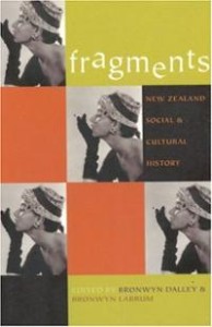 Bronwyn Dalley and Bronwyn Labrum (eds), Fragments, New Zealand Social and Cultural History, Auckland University Press, Auckland, 2000.