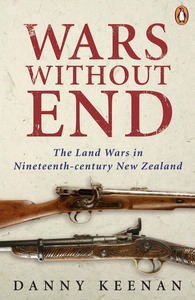 Danny Keenan, Wars Without End, The Land Wars in 19th Century New Zealand, Penguin Books, Auckland, Revised Edition 2009.