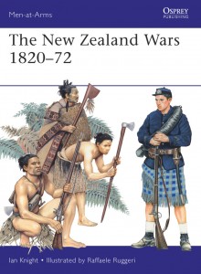 New Zealand Wars 1820-1872, by Ian Knight and Raffaele Ruggeri, published by Osprey in the UK
