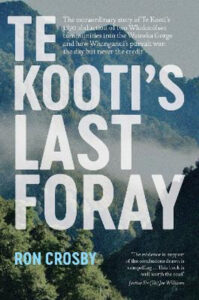 An absorbing account of Te Kooti abducting two communities of Whakatōhea. Ron Crosby, 'Te Kooti's Last Foray', Oratia Books, Auckland, 2023.