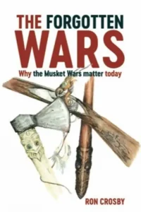 Provides very good Musket Wars context for NZ Wars studies. Ron Crosby, 'The Forgotten Wars. Why The Musket Wars Matter Today', Oratia Books, Auckland, 2020. 