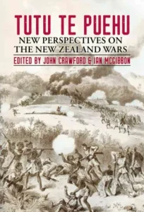 Interesting collection of Conference Proceedings, Massey University 2011. John Crawford & Ian McGibbon, 'Tutu Te Puehu. New Perspectives on the New Zealand Wars', Steele Roberts Aotearoa, Wellington, 2018.